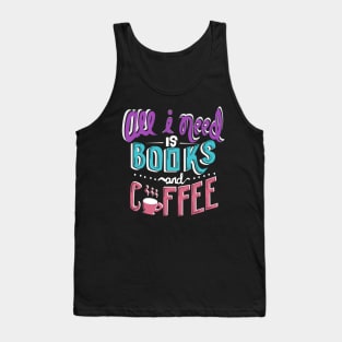 All I Need Is Books and Coffee Tank Top